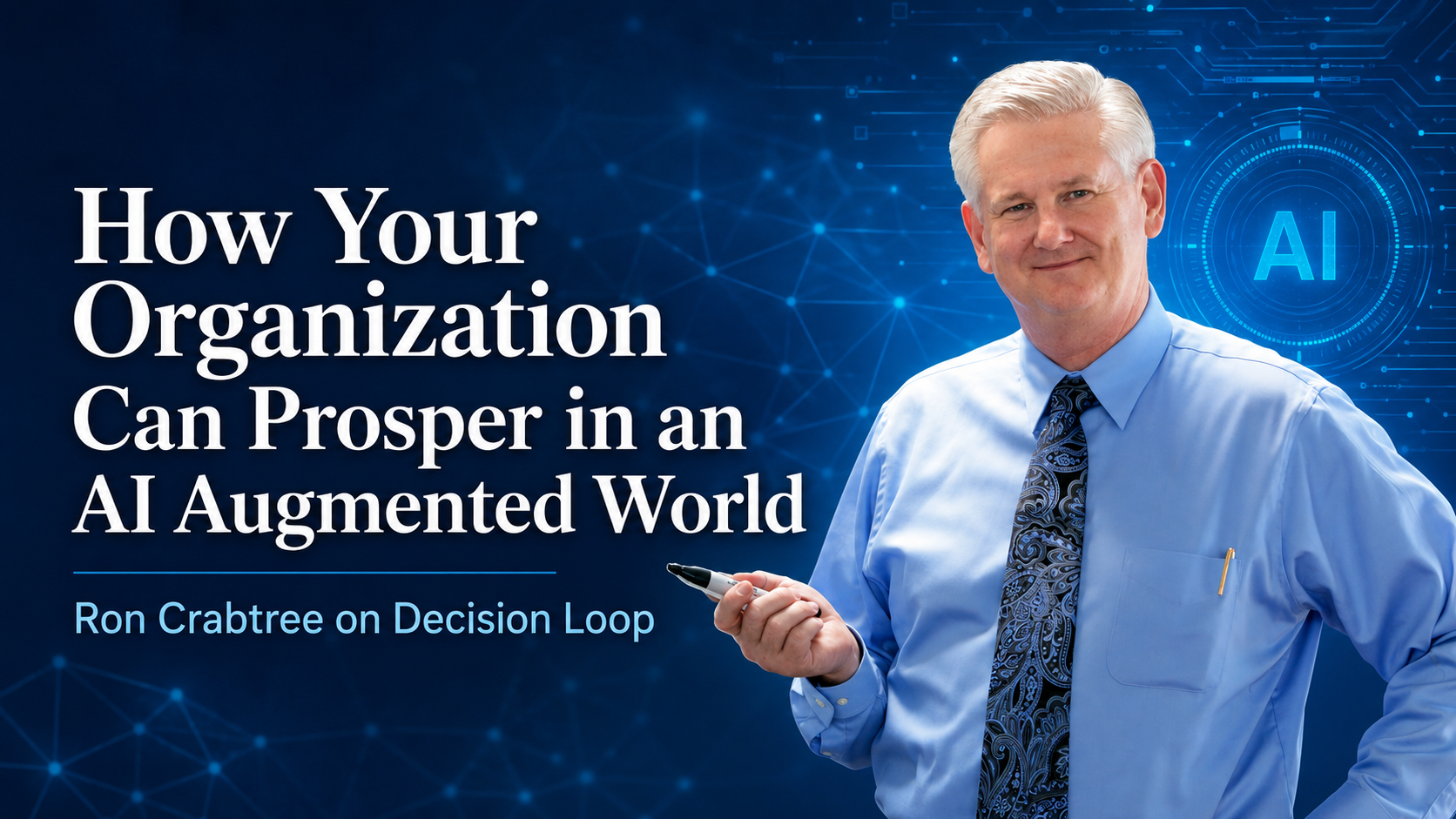 How Your Organization Can Prosper in an AI Augmented World - Ron Crabtree on Decision Loop
